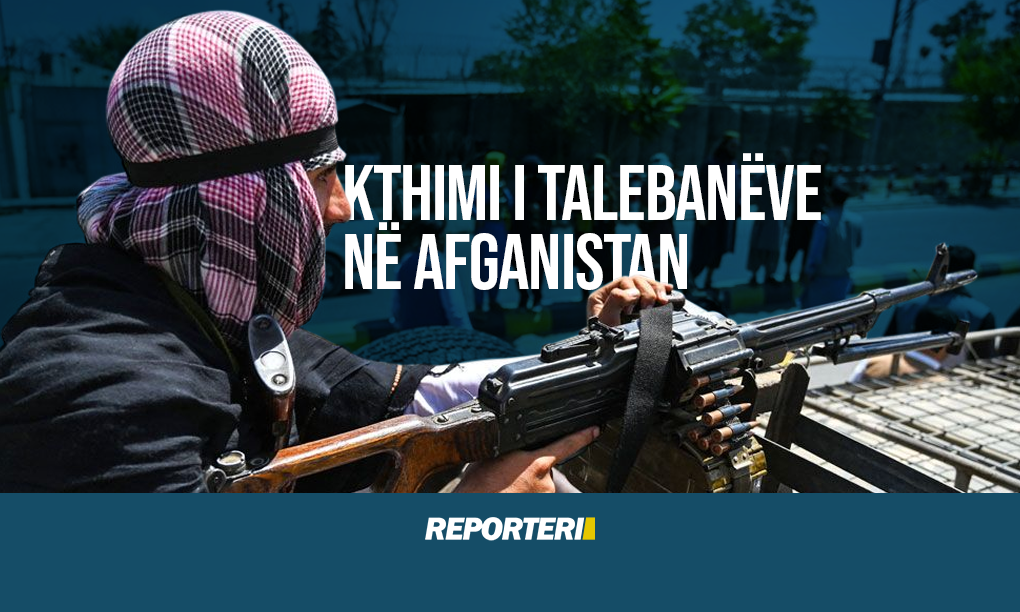 kthimi i talebaneve ne Afganistan - Reporteri